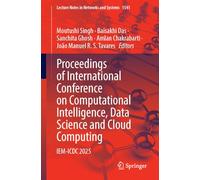 Proceedings of International Conference on Computational Intelligence, Data Science and Cloud Computing: IEM-ICDC 2025: 1541 (Lecture Notes in Networks and Systems, 1541)