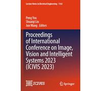 Proceedings of International Conference on Image, Vision and Intelligent Systems 2023 (ICIVIS 2023): 1163 (Lecture Notes in Electrical Engineering)