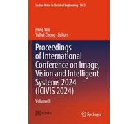 Proceedings of International Conference on Image, Vision and Intelligent Systems 2024 (ICIVIS 2024): Volume II: 1362 (Lecture Notes in Electrical Engineering, 1362)
