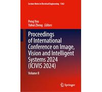 Proceedings of International Conference on Image, Vision and Intelligent Systems 2024 (ICIVIS 2024): Volume II: 1362 (Lecture Notes in Electrical Engineering)