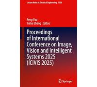 Proceedings of International Conference on Image, Vision and Intelligent Systems 2025 (ICIVIS 2025): 1536 (Lecture Notes in Electrical Engineering, 1536)