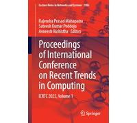 Proceedings of International Conference on Recent Trends in Computing: ICRTC 2025, Volume 1: 1906 (Lecture Notes in Networks and Systems, 1906)