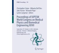 Proceedings of IUPESM World Congress on Medical Physics and Biomedical Engineering XXVII: September 29- October 4, 2025, Adelaide, Australia - Volume ... of AI: 139 (IFMBE Proceedings, 139)