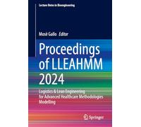 Proceedings of LLEAHMM 2024: Logistics & Lean Engineering for Advanced Healthcare Methodologies Modelling (Lecture Notes in Bioengineering)