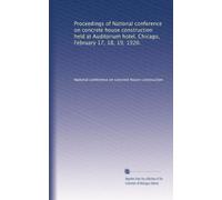 Proceedings of National conference on concrete house construction held at Auditorium hotel, Chicago, February 17, 18, 19, 1920.
