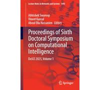 Proceedings of Sixth Doctoral Symposium on Computational Intelligence: DoSCI 2025, Volume 1: 1495 (Lecture Notes in Networks and Systems, 1495)