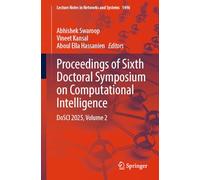 Proceedings of Sixth Doctoral Symposium on Computational Intelligence: DoSCI 2025, Volume 2: 1496 (Lecture Notes in Networks and Systems, 1496)