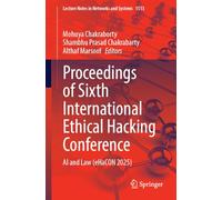Proceedings of Sixth International Ethical Hacking Conference: AI and Law (eHaCON 2025): 1513 (Lecture Notes in Networks and Systems, 1513)