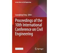 Proceedings of the 10th International Conference on Civil Engineering (Lecture Notes in Civil Engineering, 526)