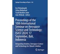 Proceedings of the 10th International Seminar on Aerospace Science and Technology; ISAST 2024; 17 September, Bali, Indonesia: Integrating Aviation, ... 416 (Springer Proceedings in Physics, 416)
