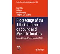 Proceedings of the 11th Conference on Sound and Music Technology: Revised Selected Papers from CSMT 2024: 1404 (Lecture Notes in Electrical Engineering, 1404)