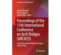 Proceedings of the 11th International Conference on Arch Bridges (ARCH25): From Preservation of Historical Legacy to New Forms: 865 (Lecture Notes in Civil Engineering, 865)