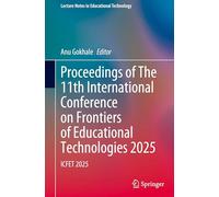 Proceedings of The 11th International Conference on Frontiers of Educational Technologies 2025: ICFET 2025 (Lecture Notes in Educational Technology)