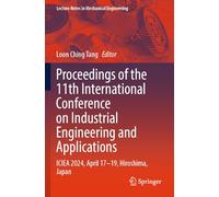 Proceedings of the 11th International Conference on Industrial Engineering and Applications: ICIEA 2024, April 17-19, Hiroshima, Japan (Lecture Notes in Mechanical Engineering)