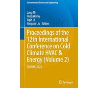 Proceedings of the 12th International Conference on Cold Climate HVAC & Energy (Volume 2): CCHVAC 2025 (Environmental Science and Engineering)