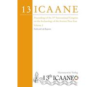 Proceedings of the 13th International Congress on the Archaeology of the Ancient Near East: Copenhagen, 22-26 May 2023. Volume 2: Field and Lab Reports
