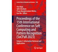 Proceedings of the 15th International Conference on Soft Computing and Pattern Recognition (SoCPaR 2023): Volume 3: Information Retrieval and Applications: 1246 (Lecture Notes in Networks and Systems)