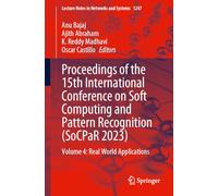 Proceedings of the 15th International Conference on Soft Computing and Pattern Recognition (SoCPaR 2023): Volume 4: Real World Applications: 1247 (Lecture Notes in Networks and Systems)
