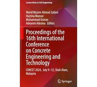 Proceedings of the 16th International Conference on Concrete Engineering and Technology: CONCET 2024, July 9-12, Shah Alam, Malaysia: 810 (Lecture Notes in Civil Engineering, 810)