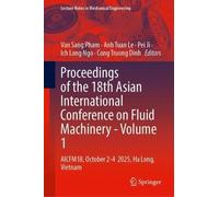 Proceedings of the 18th Asian International Conference on Fluid Machinery - Volume 1: AICFM18, October 2-4 2025, Ha Long, Vietnam (Lecture Notes in Mechanical Engineering)