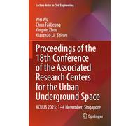 Proceedings of the 18th Conference of the Associated Research Centers for the Urban Underground Space: ACUUS 2023; 1-4 November; Singapore (Lecture Notes in Civil Engineering, 471)
