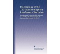 Proceedings of the 1978 Electromagnetic Interference Workshop: proceedings of a workshop held November 2-3, 1978, at the National Bureau of Standards, Gaithersburg, Maryland