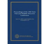 Proceedings of the 1985 State Fish and Wildlife Directors Conference: June 4-6, 1985, Capitol Holiday Inn, Washington, D.C