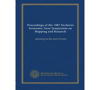 Proceedings of the 1987 Exclusive Economic Zone Symposium on Mapping and Research: planning for the next 10 years