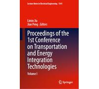 Proceedings of the 1st Conference on Transportation and Energy Integration Technologies: Volume I: 1541 (Lecture Notes in Electrical Engineering, 1541)
