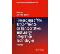 Proceedings of the 1st Conference on Transportation and Energy Integration Technologies: Volume II: 1542 (Lecture Notes in Electrical Engineering, 1542)