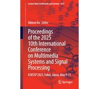 Proceedings of the 2025 10th International Conference on Multimedia Systems and Signal Processing: ICMSSP 2025, Fukui, Japan, May 9-11 (Lecture Notes in Networks and Systems)