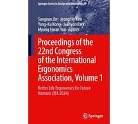 Proceedings of the 22nd Congress of the International Ergonomics Association, Volume 1: Better Life Ergonomics for Future Humans (IEA 2024): 39 (Springer Series in Design and Innovation, 39)
