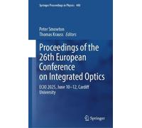 Proceedings of the 26th European Conference on Integrated Optics: ECIO 2025, June 10-12, Cardiff University: 440 (Springer Proceedings in Physics, 440)