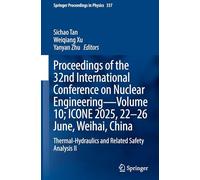Proceedings of the 32nd International Conference on Nuclear Engineering-Volume 10; ICONE 2025, 22-26 June, Weihai, China: Thermal-Hydraulics and ... II: 9 (Springer Proceedings in Physics, 337)