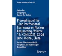Proceedings of the 32nd International Conference on Nuclear Engineering-Volume 16; ICONE 2025, 22-26 June, Weihai, China: Nuclear Education and Public ... 15 (Springer Proceedings in Physics, 343)