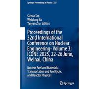 Proceedings of the 32nd International Conference on Nuclear Engineering-Volume 3; ICONE 2025, 22-26 June, Weihai, China: Nuclear Fuel and Materials, ... I: 1 (Springer Proceedings in Physics, 325)