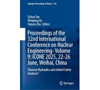 Proceedings of the 32nd International Conference on Nuclear Engineering- Volume 9; ICONE 2025, 22-26 June, Weihai, China: Thermal-Hydraulics and ... I: 7 (Springer Proceedings in Physics, 335)