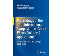 Proceedings of the 34th International Symposium on Shock Waves, Volume 2: Applications 1: ISSW34, July 16-21 2023, Daegu, South Korea