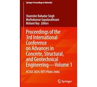 Proceedings of the 3rd International Conference on Advances in Concrete, Structural, and Geotechnical Engineering-Volume 1: ACSGE 2024, BITS Pilani, India: 29 (Springer Proceedings in Materials)