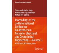 Proceedings of the 3rd International Conference on Advances in Concrete, Structural, and Geotechnical Engineering-Volume 3: ACSGE 2024, BITS Pilani, India: 31 (Springer Proceedings in Materials, 31)