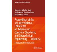 Proceedings of the 3rd International Conference on Advances in Concrete, Structural, and Geotechnical Engineering-Volume 2: ACSGE 2024, BITS Pilani, India (Springer Proceedings in Materials, 30)