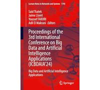 Proceedings of the 3rd International Conference on Big Data and Artificial Intelligence Applications (ICBDAIA’24): Big Data and Artificial ... (Lecture Notes in Networks and Systems, 1745)