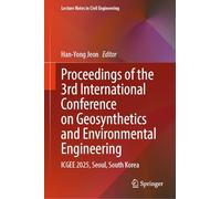 Proceedings of the 3rd International Conference on Geosynthetics and Environmental Engineering: ICGEE 2025, Seoul, South Korea: 791 (Lecture Notes in Civil Engineering, 791)