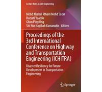 Proceedings of the 3rd International Conference on Highway and Transportation Engineering (ICHITRA): Disaster Resiliency for Future Development in ... 637 (Lecture Notes in Civil Engineering, 637)