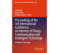 Proceedings of the 3rd International Conference on Internet of Things, Communication and Intelligent Technology: Intelligent Technology: 1366 (Lecture Notes in Electrical Engineering, 1366)