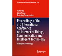 Proceedings of the 3rd International Conference on Internet of Things, Communication and Intelligent Technology: Intelligent Technology: 1366 (Lecture Notes in Electrical Engineering, 1366)