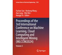 Proceedings of the 3rd International Conference on Machine Learning, Cloud Computing and Intelligent Mining (MLCCIM2024): Volume 3 (Lecture Notes in Electrical Engineering)