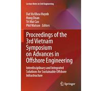 Proceedings of the 3rd Vietnam Symposium on Advances in Offshore Engineering: Interdisciplinary and Integrated Solutions for Sustainable Offshore ... (Lecture Notes in Civil Engineering, 590)