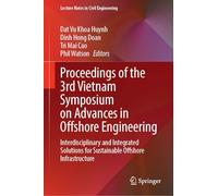 Proceedings of the 3rd Vietnam Symposium on Advances in Offshore Engineering: Interdisciplinary and Integrated Solutions for Sustainable Offshore ... 590 (Lecture Notes in Civil Engineering)