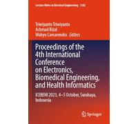 Proceedings of the 4th International Conference on Electronics, Biomedical Engineering, and Health Informatics: ICEBEHI 2023, 4-5 October, Surabaya, ... (Lecture Notes in Electrical Engineering)